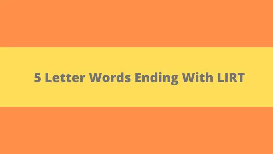 5 Letter Words Ending With LIRT, List of 5 Letter Words Ending With LIRT