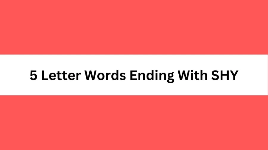 5 Letter Words Ending With SHY, List Of 5 Letter Words Ending With SHY