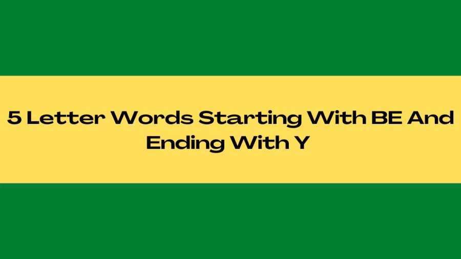 5 Letter Words Starting With BE And Ending With Y, List Of 5 Letter Words Starting With BE And Ending With Y