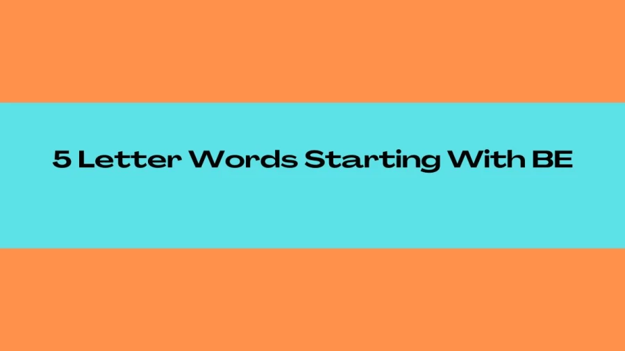 5 Letter Words Starting With BE, List Of 5 Letter Words Starting With BE