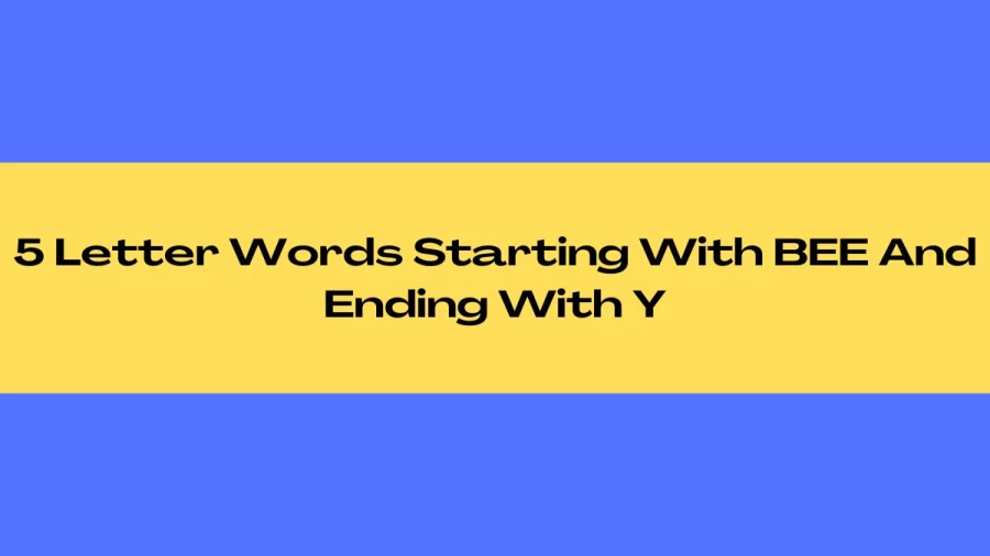 5 Letter Words Starting With BEE And Ending With Y, List of 5 Letter Words Starting With BEE And Ending With Y