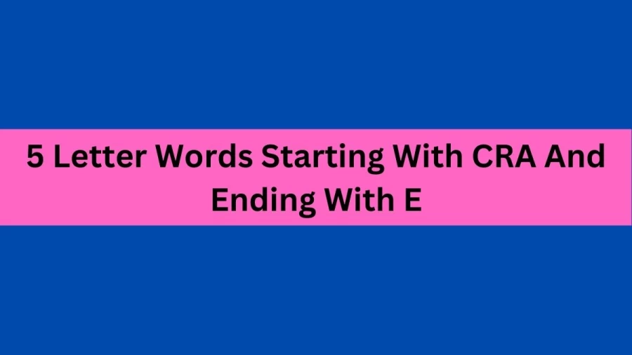 5 Letter Words Starting With CRA And Ending With E, List Of 5 Letter Words Starting With CRA And Ending With E