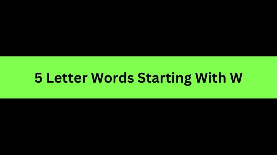 5 Letter Words Starting With W, List of 5 Letter Words Starting With W