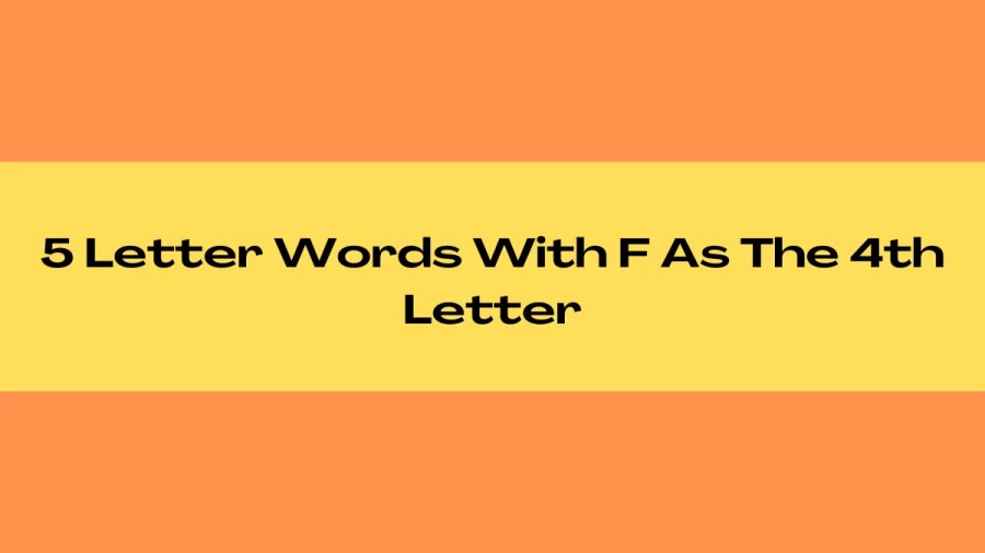 5 Letter Words With F As The 4th Letter, List Of 5 Letter Words With F As The 4th Letter