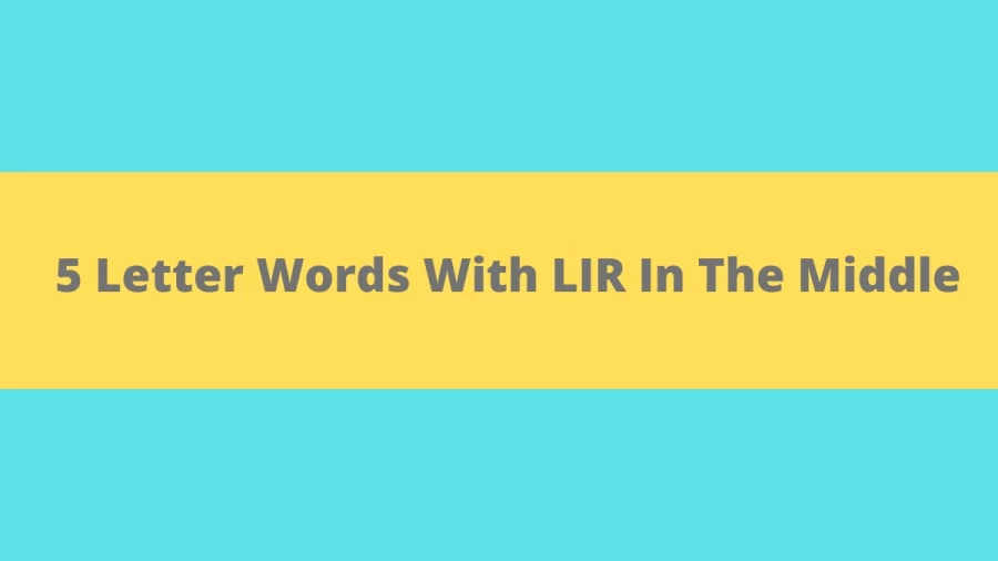 5 Letter Words With LIR In The Middle, List Of 5 Letter Words With LIR In The Middle