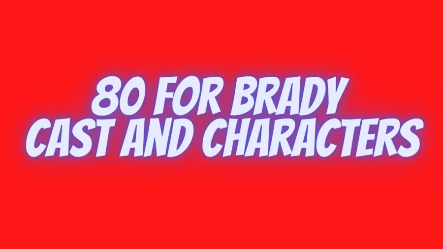 80 For Brady Cast And Characters, Is 80 For Brady Based On A True Story? Where Do The Real 80 For Brady Ladies Live?