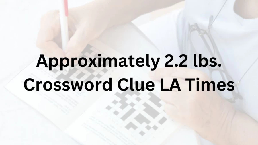 Approximately 2.2 lbs. Crossword Clue LA Times