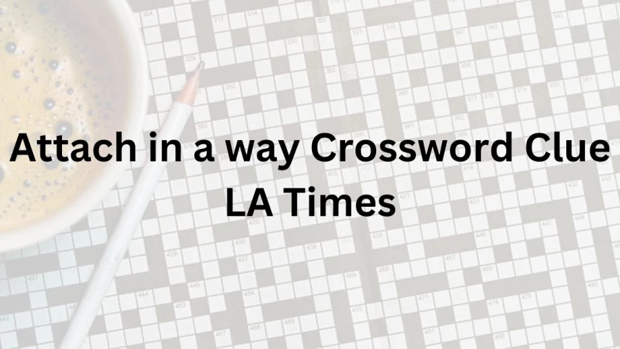 Attach in a way Crossword Clue LA Times