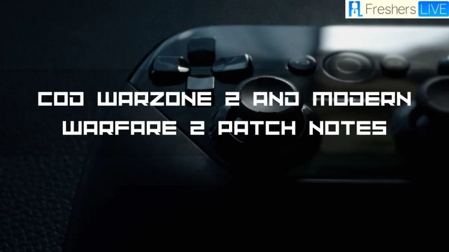 COD Warzone 2 And Modern Warfare 2 Patch Notes, Modern Warfare II And Warzone 2.0 Community Update