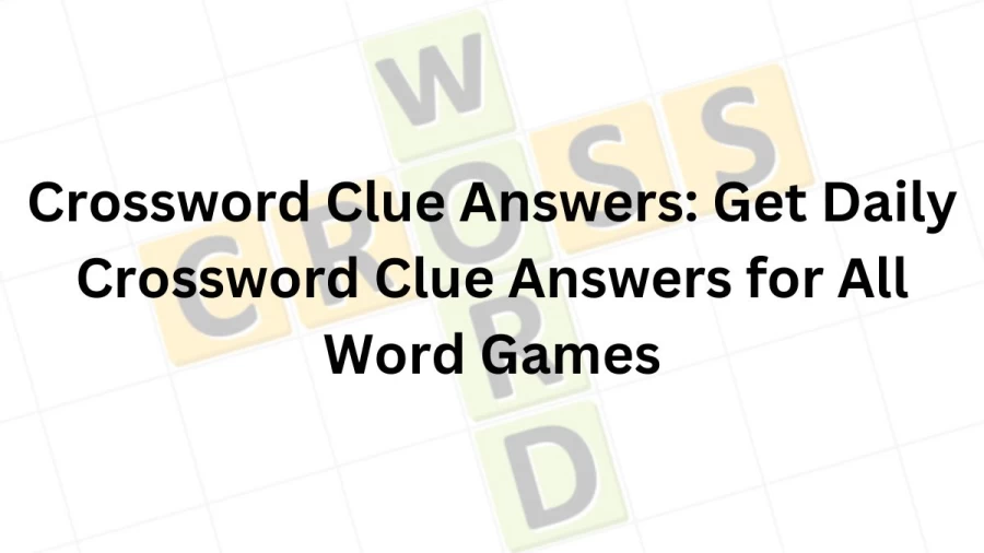 Crossword Clue Answers: Get Daily Crossword Clue Answers for All Word Games