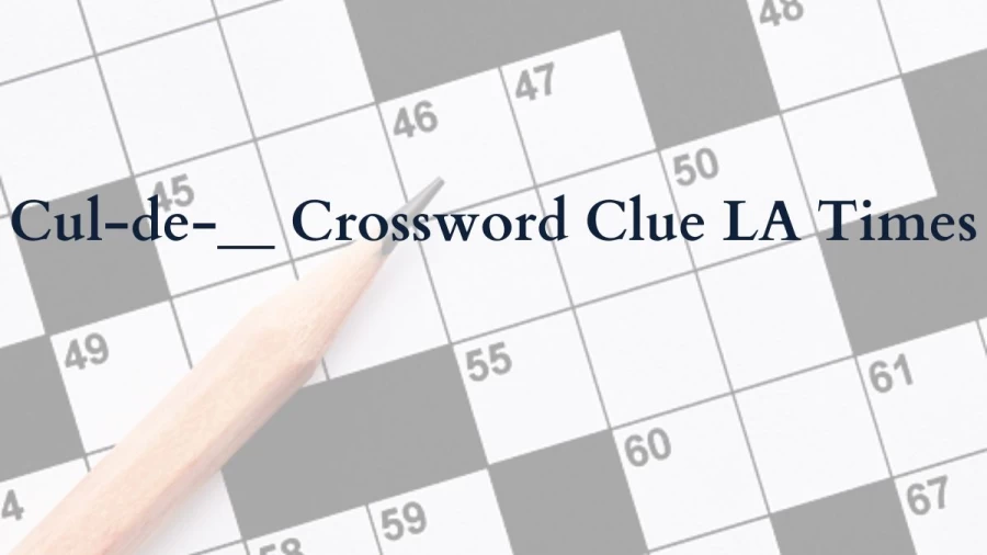 Cul-de-__ Crossword Clue LA Times