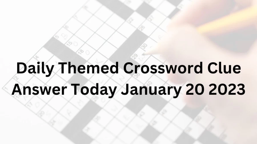 Daily Themed Crossword Clue Answer Today January 20 2023