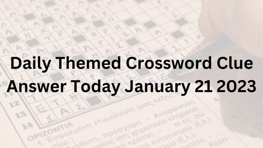 Daily Themed Crossword Clue Answer Today January 21 2023