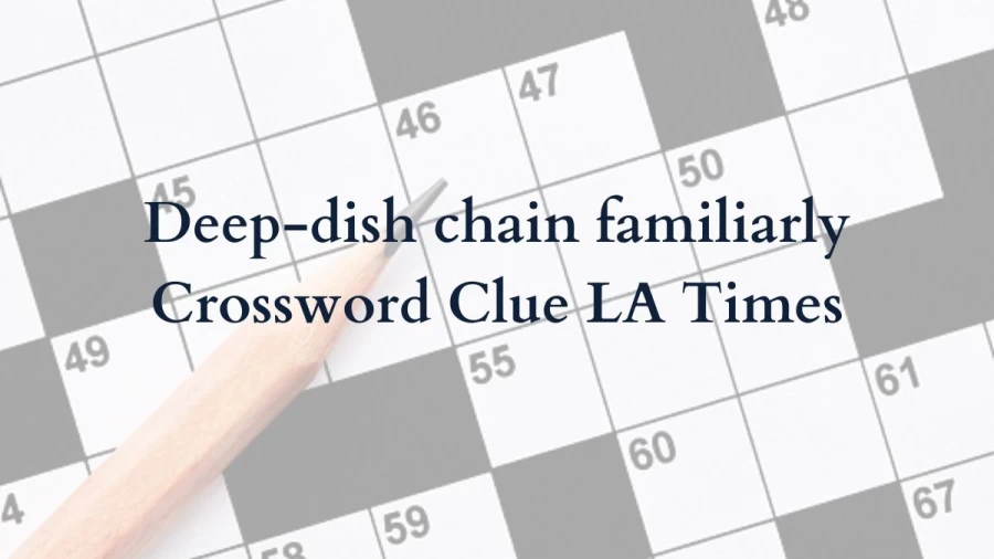 Deep-dish chain familiarly Crossword Clue LA Times