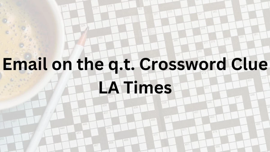 Email on the q.t. Crossword Clue LA Times