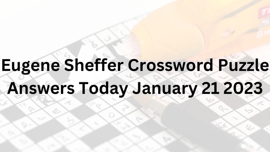 Eugene Sheffer Crossword Puzzle Answers Today January 21 2023