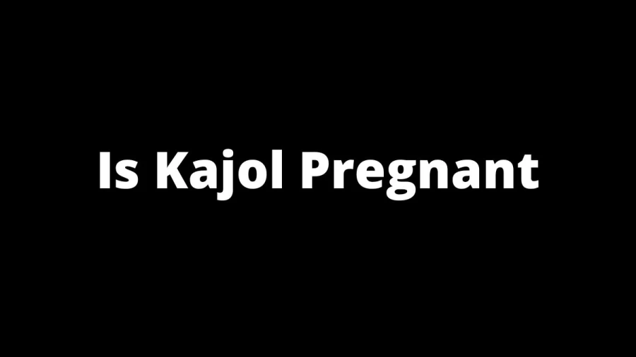 Is Kajol Pregnant, Check Is Is Kajol Pregnant Or Not?