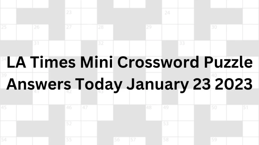 LA Times Mini Crossword Puzzle Answers Today January 23 2023