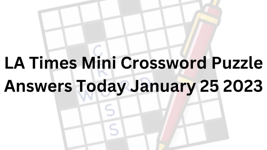 LA Times Mini Crossword Puzzle Answers Today January 25 2023