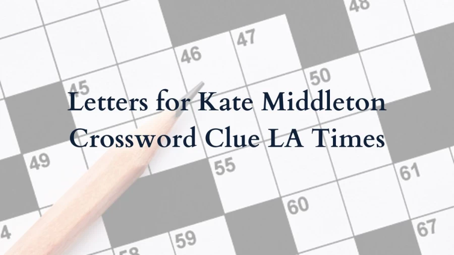 Letters for Kate Middleton Crossword Clue LA Times