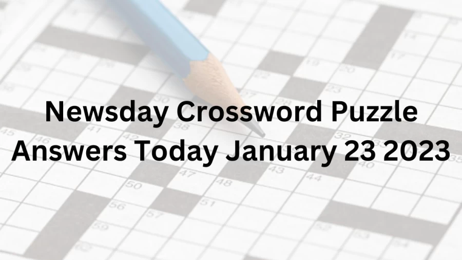 Newsday Crossword Puzzle Answers Today January 23 2023