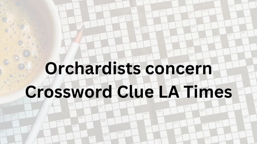 Orchardists concern Crossword Clue LA Times