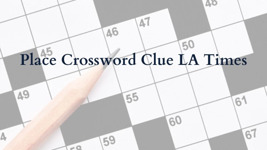 Place Crossword Clue LA Times