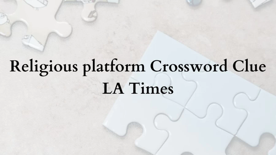 Religious platform Crossword Clue LA Times