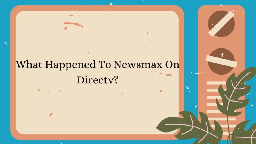 What Happened To Newsmax On Directv? Is Directv Dropping Newsmax? Does Dish Network Have Newsmax?