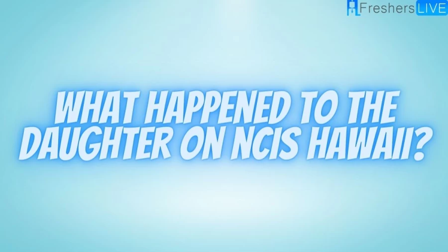 What Happened To The Daughter On Ncis Hawaii? Where Is Daughter On Ncis Hawaii Now?