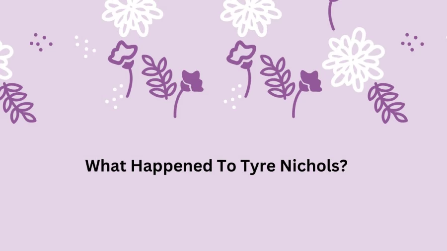 What Happened To Tyre Nichols? Is Tyre Nichols Still Alive, Who Was Tyre Nichols?