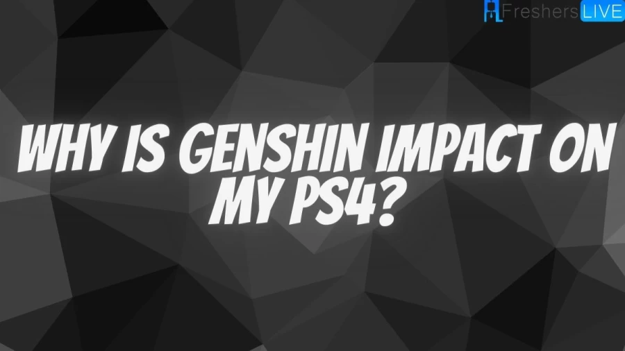 Why is Genshin Impact on My Ps4? Check Out For Genshin Impact Updates