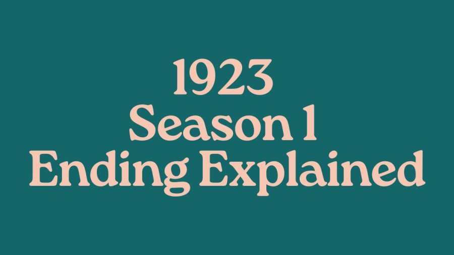 1923 Season 1 Ending Explained, 1923 Season 1 Finale Recap And Review 