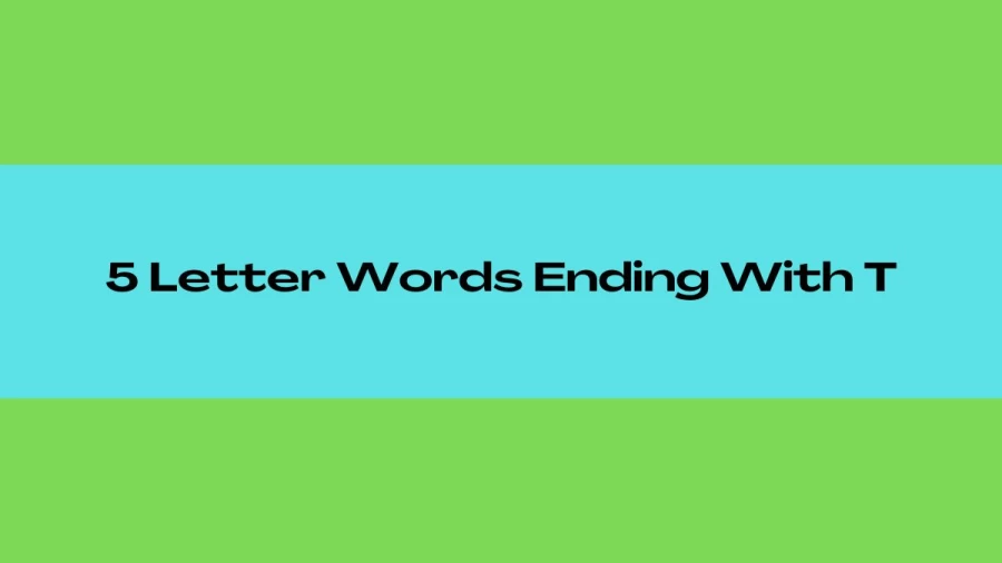 5 Letter Words Ending With T, List of 5 Letter Words Ending With T