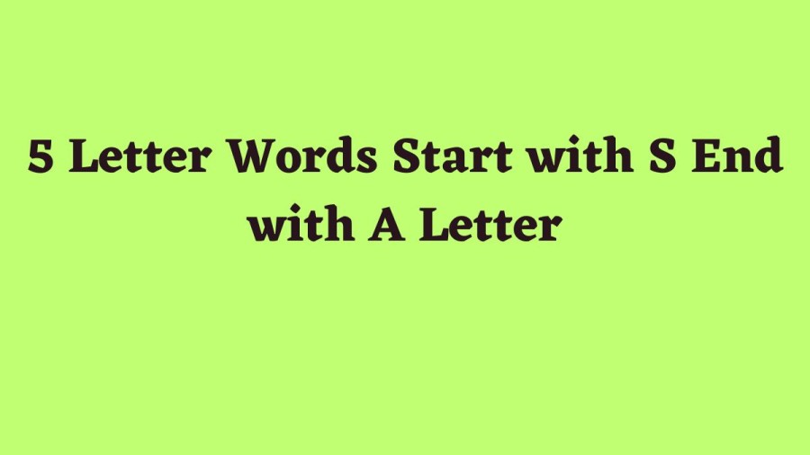 5 Letter Words Start with S End with A Letter