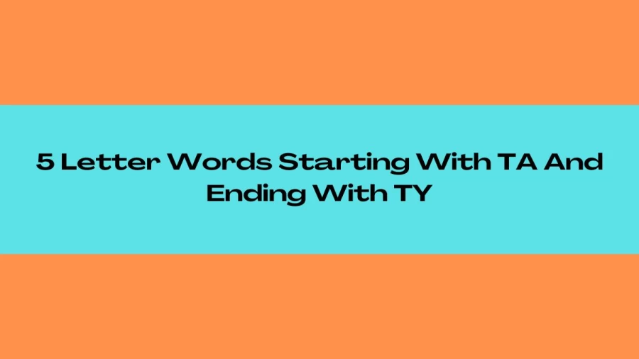 5 Letter Words Starting With TA And Ending With TY, List of 5 Letter Words Starting With TA And Ending With TY