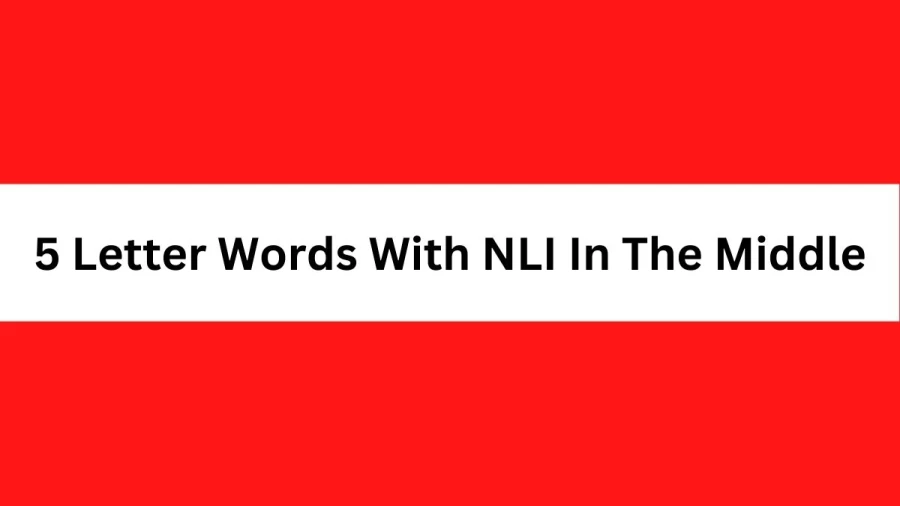 5 Letter Words With NLI In The Middle, List of 5 Letter Words With NLI In The Middle