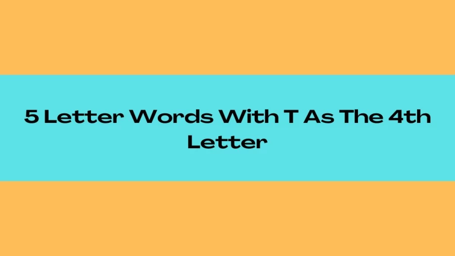 5 Letter Words With T As The 4th Letter, List of 5 Letter Words With T As The 4th Letter