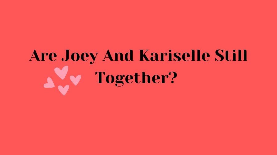 Are Joey And Kariselle Still Together? Joey And Kariselle Relationship Timeline