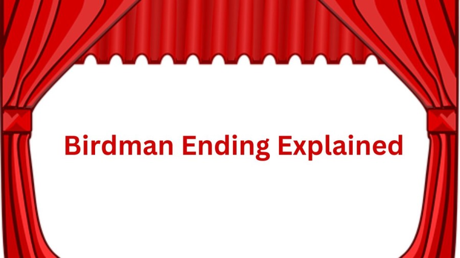 Birdman Ending Explained! What Does The Ending Of Birdman Mean?