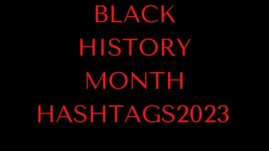 Black History Month Hashtags 2023, Quotes, Best Hashtags For #blackhistorymonth