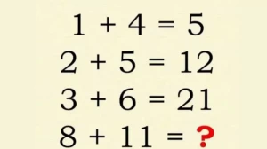 Brain Teaser: 1+4 = 5, 2+5 = 12, 3+6 = 21, 8+11=? Viral Math Puzzle