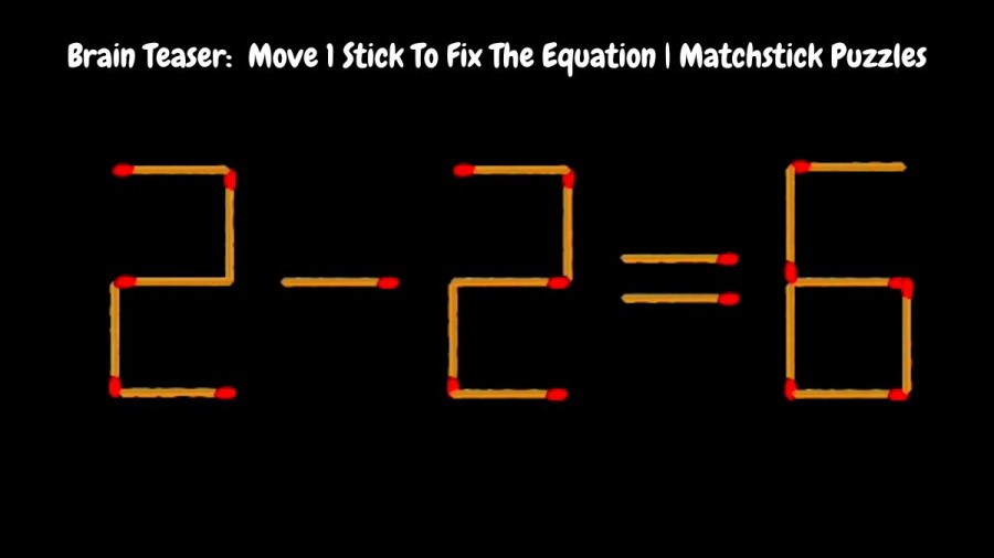 Brain Teaser: 2-2=6 Move 1 Stick To Fix The Equation | Matchstick Puzzles