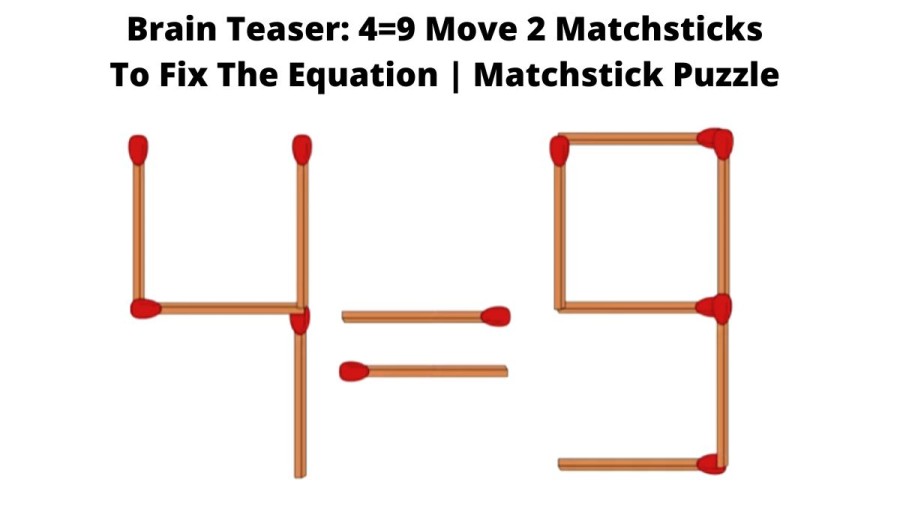 Brain Teaser: 4=9 Move 2 Matchsticks To Fix The Equation | Matchstick Puzzle