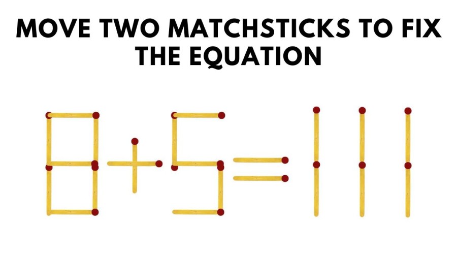 Brain Teaser: 8+5=111 Move Two Matchsticks To Fix The Equation || Matchstick Puzzle