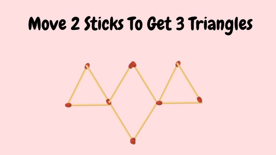 Brain Teaser: Move 2 Sticks To Get 3 Triangles || Matchstick Puzzles