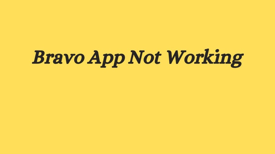 Bravo App Not Working How to Fix Bravo App Not Working Issue?