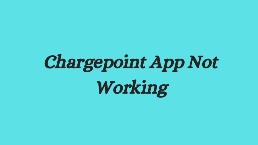 Chargepoint App Not Working How to Fix Chargepoint App Not Working Issue?