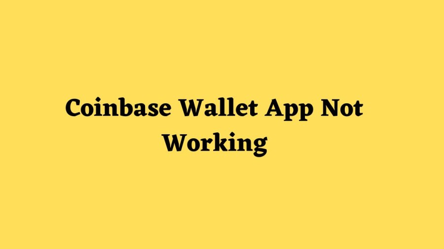 Coinbase Wallet App Not Working How to Fix Coinbase Wallet App Not Working Issue?