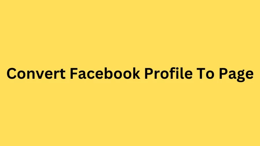 Convert Facebook Profile To Page, How To Change Or Convert Facebook Profile To Page?